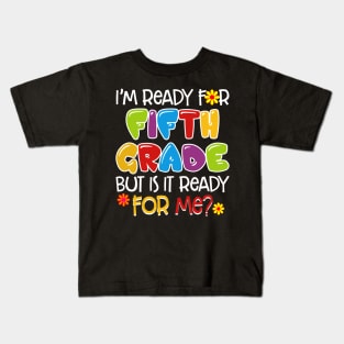 I_m Ready For Fifth Grade But Is It Ready For Me Kids T-Shirt